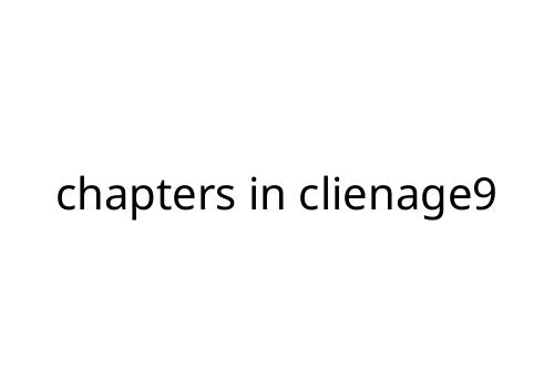 chapters in clienage9