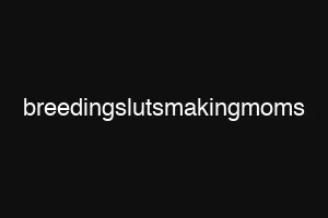 breedingslutsmakingmoms