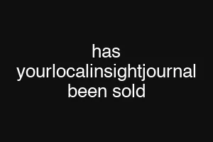 has yourlocalinsightjournal been sold
