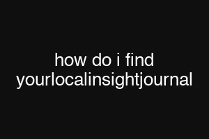 how do i find yourlocalinsightjournal
