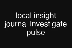 local insight journal investigate pulse