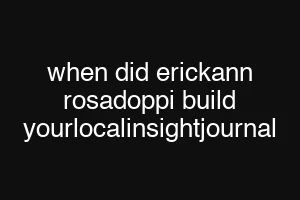 when did erickann rosadoppi build yourlocalinsightjournal